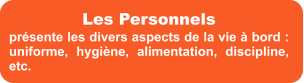 Les Personnels présente les divers aspects de la vie à bord : uniforme, hygiène, alimentation, discipline, etc.